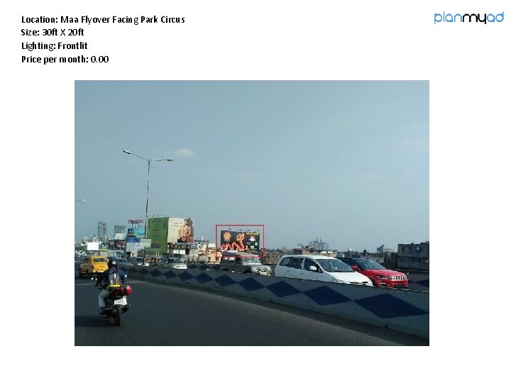 Location: Maa Flyover Facing Park Circus Size: 30 ft X 20 ft Lighting: Frontlit