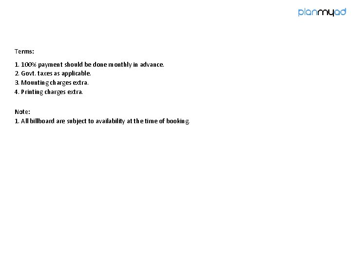 Terms: 1. 100% payment should be done monthly in advance. 2. Govt. taxes as
