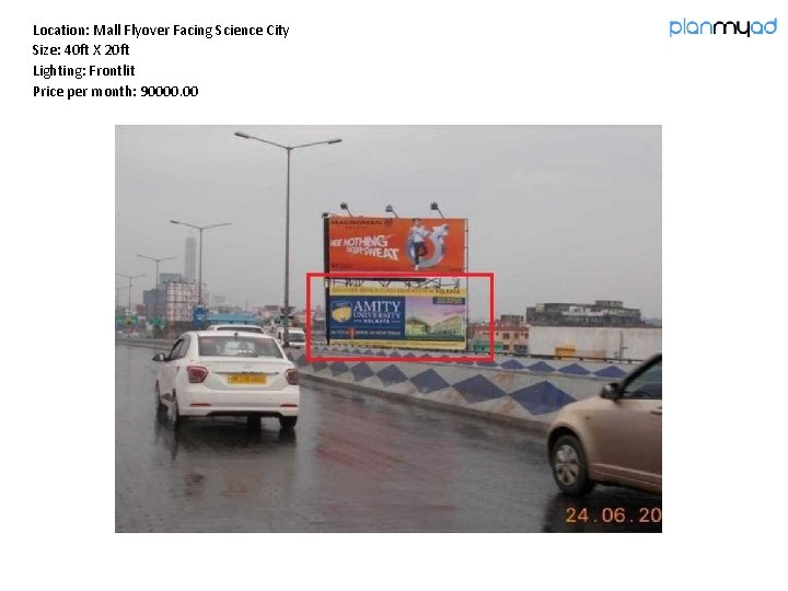 Location: Mall Flyover Facing Science City Size: 40 ft X 20 ft Lighting: Frontlit
