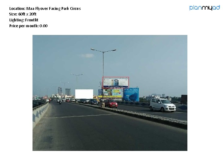 Location: Maa Flyover Facing Park Circus Size: 60 ft x 20 ft Lighting: Frontlit