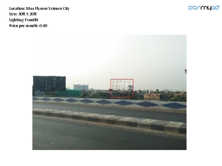Location: Maa Flyover Science City Size: 30 ft X 20 ft Lighting: Frontlit Price Location: Maa Flyover Science City Size: 30 ft X 20 ft Lighting: Frontlit Price