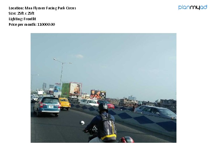 Location: Maa Flyover Facing Park Circus Size: 25 ft x 25 ft Lighting: Frontlit