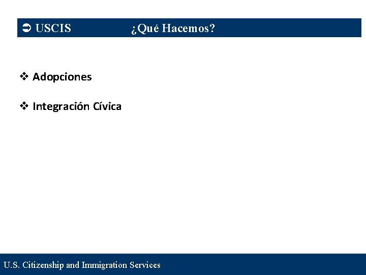 Ü USCIS ¿Qué Hacemos? v Adopciones v Integración Cívica U. S. Citizenship and Immigration