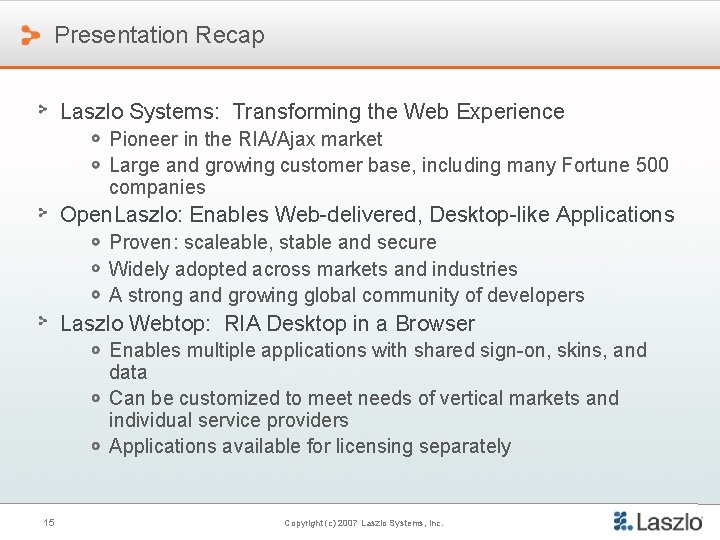 Presentation Recap Laszlo Systems: Transforming the Web Experience Pioneer in the RIA/Ajax market Large