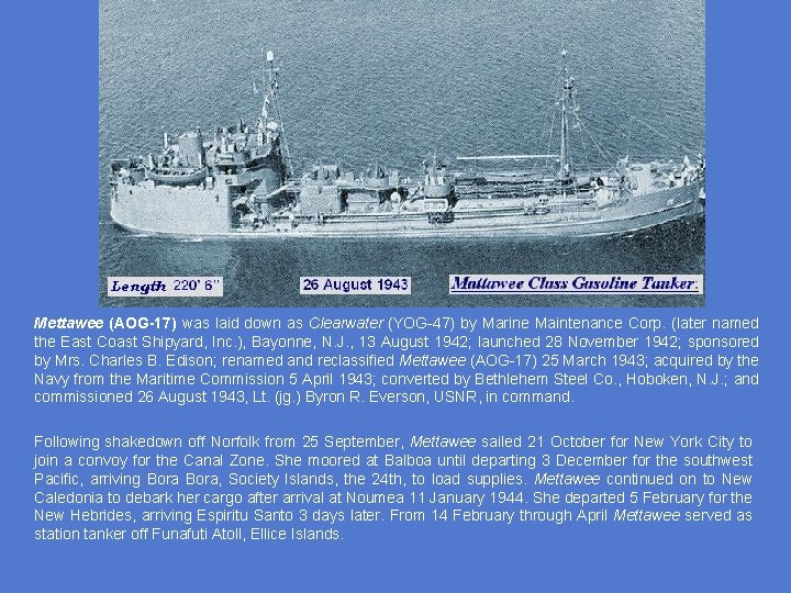 Mettawee (AOG-17) was laid down as Clearwater (YOG-47) by Marine Maintenance Corp. (later named