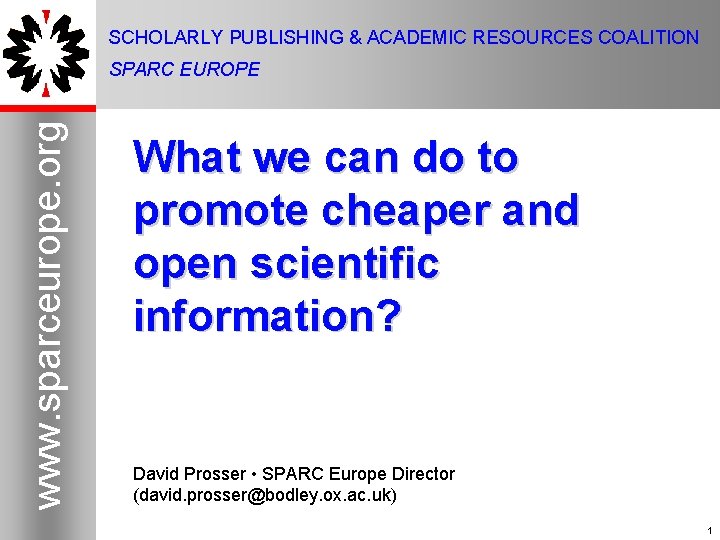 SCHOLARLY PUBLISHING & ACADEMIC RESOURCES COALITION www. sparceurope. org SPARC EUROPE What we can