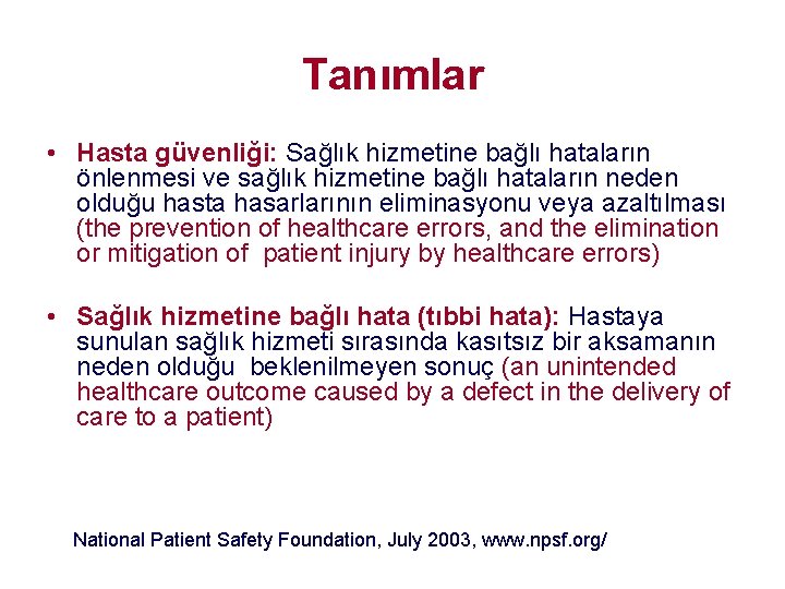 Tanımlar • Hasta güvenliği: Sağlık hizmetine bağlı hataların önlenmesi ve sağlık hizmetine bağlı hataların Tanımlar • Hasta güvenliği: Sağlık hizmetine bağlı hataların önlenmesi ve sağlık hizmetine bağlı hataların