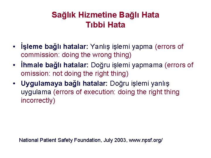 Sağlık Hizmetine Bağlı Hata Tıbbi Hata • İşleme bağlı hatalar: Yanlış işlemi yapma (errors Sağlık Hizmetine Bağlı Hata Tıbbi Hata • İşleme bağlı hatalar: Yanlış işlemi yapma (errors