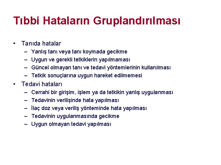 Tıbbi Hataların Gruplandırılması • Tanıda hatalar – – Yanlış tanı veya tanı koymada gecikme Tıbbi Hataların Gruplandırılması • Tanıda hatalar – – Yanlış tanı veya tanı koymada gecikme