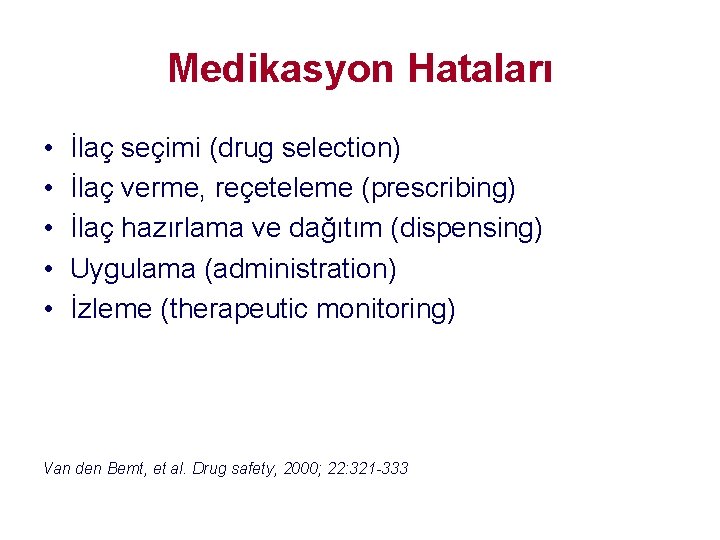 Medikasyon Hataları • • • İlaç seçimi (drug selection) İlaç verme, reçeteleme (prescribing) İlaç Medikasyon Hataları • • • İlaç seçimi (drug selection) İlaç verme, reçeteleme (prescribing) İlaç