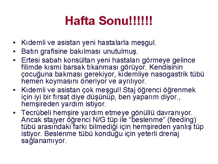 Hafta Sonu!!!!!! • Kıdemli ve asistan yeni hastalarla meşgul. • Batın grafisine bakılması unutulmuş. Hafta Sonu!!!!!! • Kıdemli ve asistan yeni hastalarla meşgul. • Batın grafisine bakılması unutulmuş.