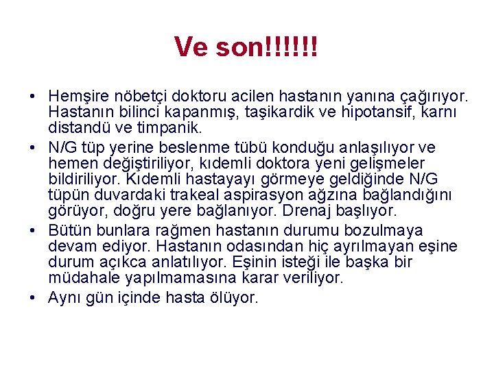 Ve son!!!!!! • Hemşire nöbetçi doktoru acilen hastanın yanına çağırıyor. Hastanın bilinci kapanmış, taşikardik Ve son!!!!!! • Hemşire nöbetçi doktoru acilen hastanın yanına çağırıyor. Hastanın bilinci kapanmış, taşikardik