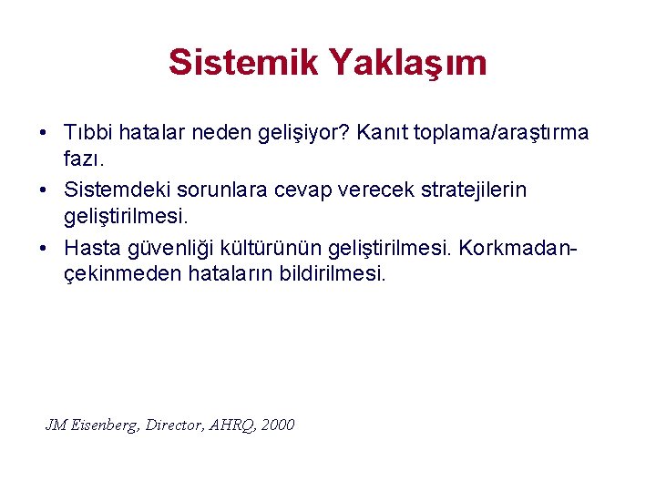 Sistemik Yaklaşım • Tıbbi hatalar neden gelişiyor? Kanıt toplama/araştırma fazı. • Sistemdeki sorunlara cevap Sistemik Yaklaşım • Tıbbi hatalar neden gelişiyor? Kanıt toplama/araştırma fazı. • Sistemdeki sorunlara cevap