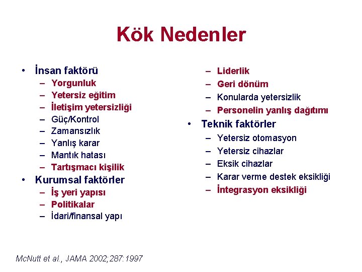 Kök Nedenler • İnsan faktörü – – – – Yorgunluk Yetersiz eğitim İletişim yetersizliği Kök Nedenler • İnsan faktörü – – – – Yorgunluk Yetersiz eğitim İletişim yetersizliği