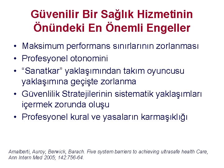 Güvenilir Bir Sağlık Hizmetinin Önündeki En Önemli Engeller • Maksimum performans sınırlarının zorlanması • Güvenilir Bir Sağlık Hizmetinin Önündeki En Önemli Engeller • Maksimum performans sınırlarının zorlanması •