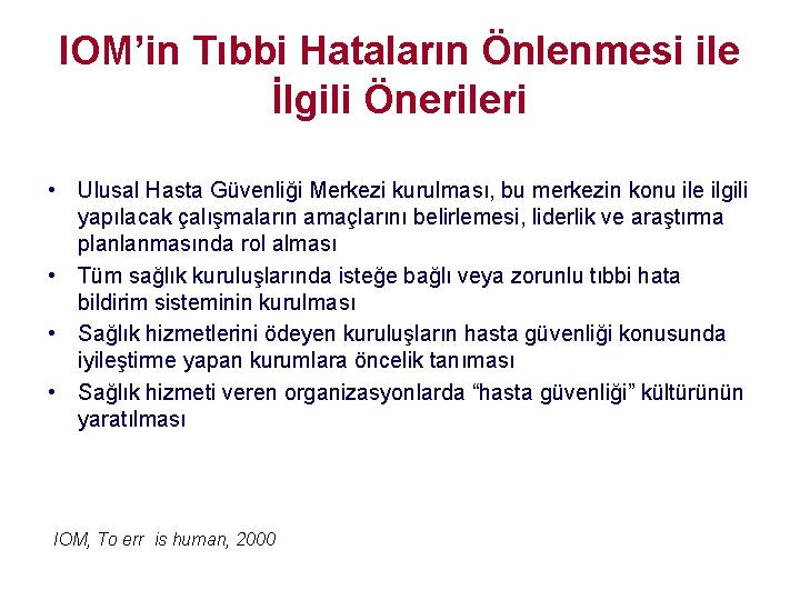IOM’in Tıbbi Hataların Önlenmesi ile İlgili Önerileri • Ulusal Hasta Güvenliği Merkezi kurulması, bu IOM’in Tıbbi Hataların Önlenmesi ile İlgili Önerileri • Ulusal Hasta Güvenliği Merkezi kurulması, bu