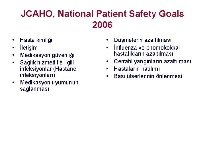 JCAHO, National Patient Safety Goals 2006 • • Hasta kimliği İletişim Medikasyon güvenliği Sağlık JCAHO, National Patient Safety Goals 2006 • • Hasta kimliği İletişim Medikasyon güvenliği Sağlık