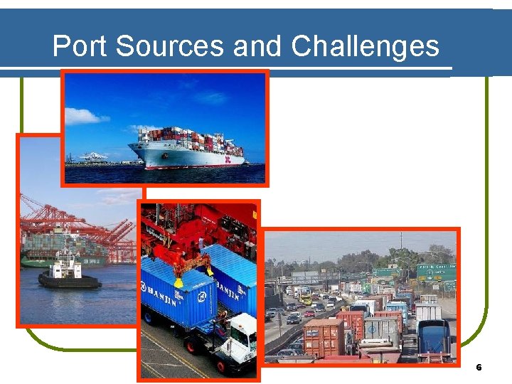 Port Sources and Challenges 6 