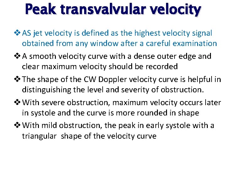 Peak transvalvular velocity v AS jet velocity is defined as the highest velocity signal Peak transvalvular velocity v AS jet velocity is defined as the highest velocity signal