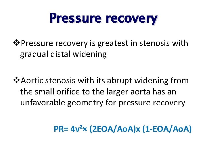 Pressure recovery v. Pressure recovery is greatest in stenosis with gradual distal widening v. Pressure recovery v. Pressure recovery is greatest in stenosis with gradual distal widening v.