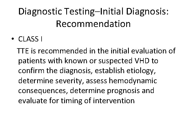 Diagnostic Testing–Initial Diagnosis: Recommendation • CLASS I TTE is recommended in the initial evaluation Diagnostic Testing–Initial Diagnosis: Recommendation • CLASS I TTE is recommended in the initial evaluation