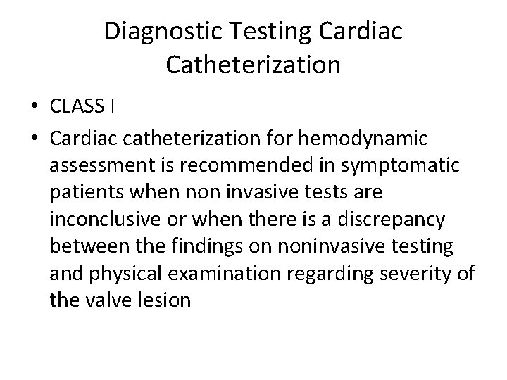 Diagnostic Testing Cardiac Catheterization • CLASS I • Cardiac catheterization for hemodynamic assessment is Diagnostic Testing Cardiac Catheterization • CLASS I • Cardiac catheterization for hemodynamic assessment is