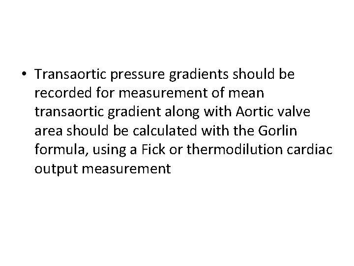 • Transaortic pressure gradients should be recorded for measurement of mean transaortic gradient • Transaortic pressure gradients should be recorded for measurement of mean transaortic gradient