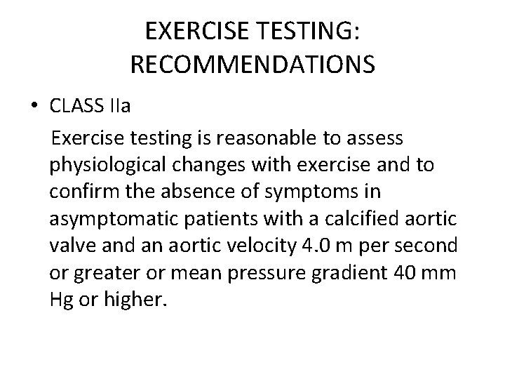 EXERCISE TESTING: RECOMMENDATIONS • CLASS IIa Exercise testing is reasonable to assess physiological changes EXERCISE TESTING: RECOMMENDATIONS • CLASS IIa Exercise testing is reasonable to assess physiological changes
