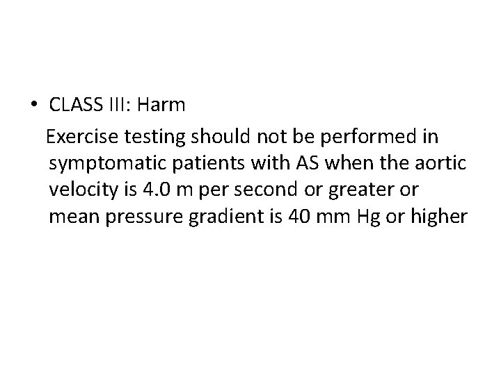 • CLASS III: Harm Exercise testing should not be performed in symptomatic patients • CLASS III: Harm Exercise testing should not be performed in symptomatic patients