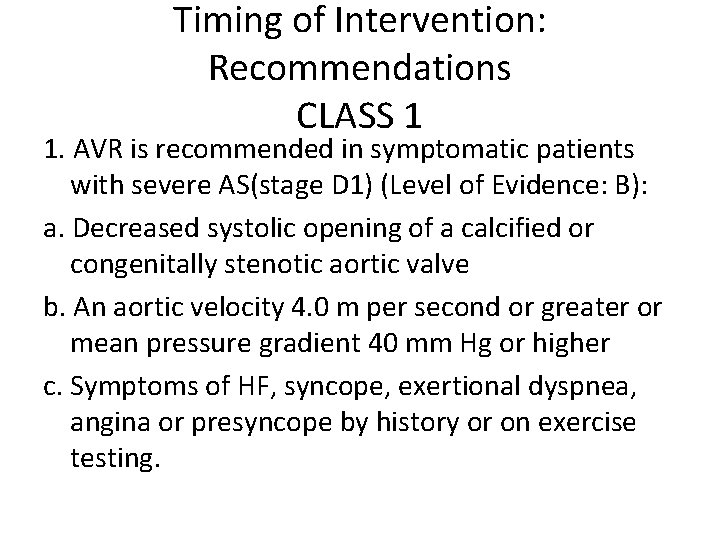 Timing of Intervention: Recommendations CLASS 1 1. AVR is recommended in symptomatic patients with Timing of Intervention: Recommendations CLASS 1 1. AVR is recommended in symptomatic patients with