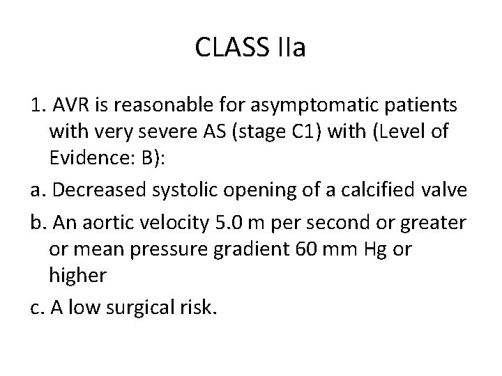 CLASS IIa 1. AVR is reasonable for asymptomatic patients with very severe AS (stage CLASS IIa 1. AVR is reasonable for asymptomatic patients with very severe AS (stage