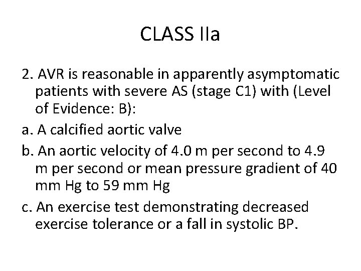 CLASS IIa 2. AVR is reasonable in apparently asymptomatic patients with severe AS (stage CLASS IIa 2. AVR is reasonable in apparently asymptomatic patients with severe AS (stage