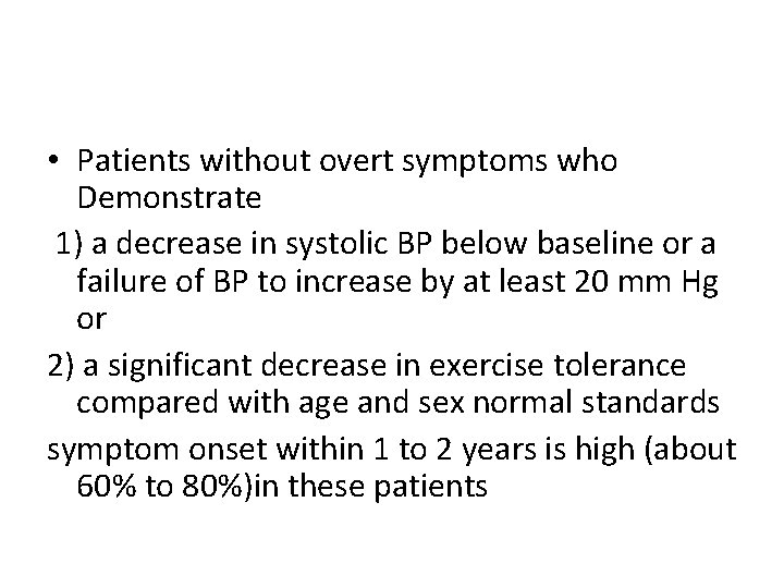 • Patients without overt symptoms who Demonstrate 1) a decrease in systolic BP • Patients without overt symptoms who Demonstrate 1) a decrease in systolic BP