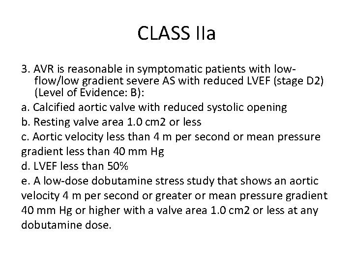 CLASS IIa 3. AVR is reasonable in symptomatic patients with lowflow/low gradient severe AS CLASS IIa 3. AVR is reasonable in symptomatic patients with lowflow/low gradient severe AS