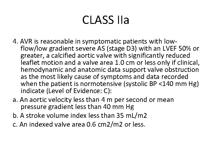 CLASS IIa 4. AVR is reasonable in symptomatic patients with lowflow/low gradient severe AS CLASS IIa 4. AVR is reasonable in symptomatic patients with lowflow/low gradient severe AS