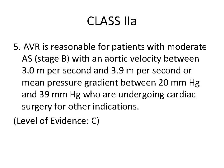 CLASS IIa 5. AVR is reasonable for patients with moderate AS (stage B) with CLASS IIa 5. AVR is reasonable for patients with moderate AS (stage B) with