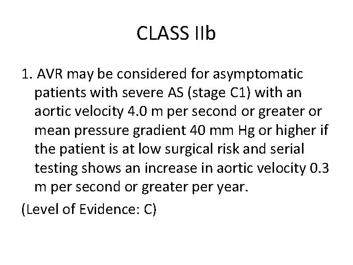 CLASS IIb 1. AVR may be considered for asymptomatic patients with severe AS (stage CLASS IIb 1. AVR may be considered for asymptomatic patients with severe AS (stage