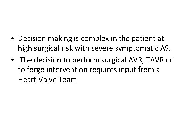 • Decision making is complex in the patient at high surgical risk with • Decision making is complex in the patient at high surgical risk with