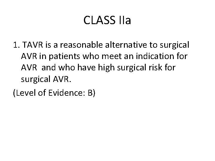 CLASS IIa 1. TAVR is a reasonable alternative to surgical AVR in patients who CLASS IIa 1. TAVR is a reasonable alternative to surgical AVR in patients who