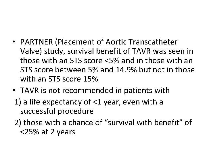 • PARTNER (Placement of Aortic Transcatheter Valve) study, survival benefit of TAVR was • PARTNER (Placement of Aortic Transcatheter Valve) study, survival benefit of TAVR was
