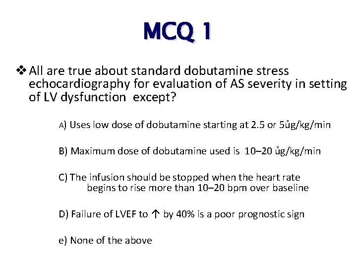 MCQ 1 v All are true about standard dobutamine stress echocardiography for evaluation of MCQ 1 v All are true about standard dobutamine stress echocardiography for evaluation of