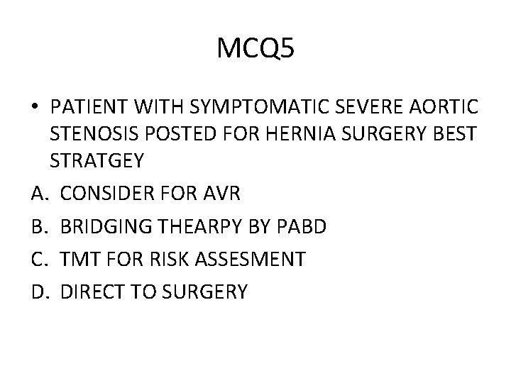 MCQ 5 • PATIENT WITH SYMPTOMATIC SEVERE AORTIC STENOSIS POSTED FOR HERNIA SURGERY BEST MCQ 5 • PATIENT WITH SYMPTOMATIC SEVERE AORTIC STENOSIS POSTED FOR HERNIA SURGERY BEST