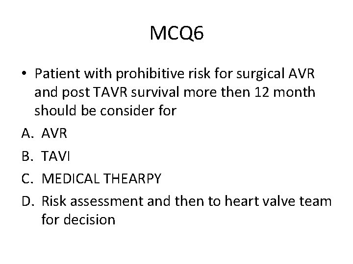 MCQ 6 • Patient with prohibitive risk for surgical AVR and post TAVR survival MCQ 6 • Patient with prohibitive risk for surgical AVR and post TAVR survival