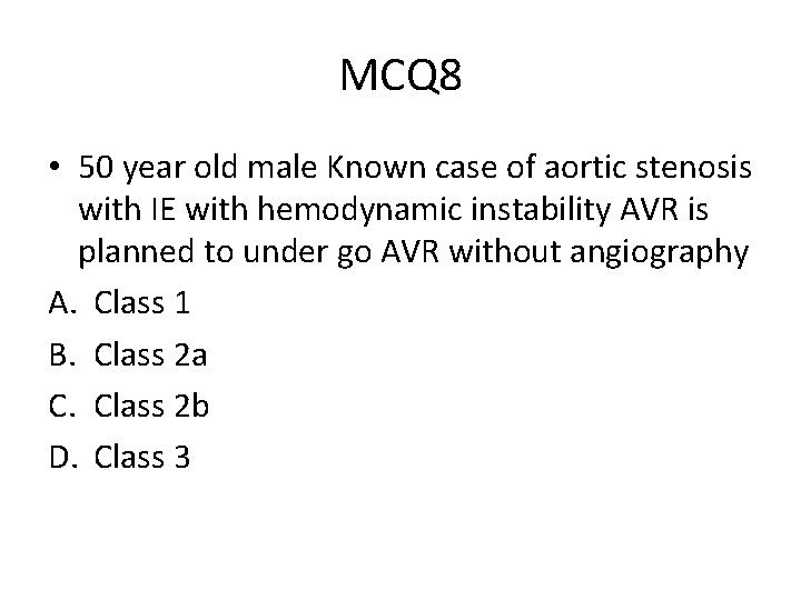 MCQ 8 • 50 year old male Known case of aortic stenosis with IE MCQ 8 • 50 year old male Known case of aortic stenosis with IE