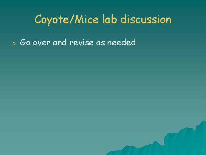 Coyote/Mice lab discussion o Go over and revise as needed 