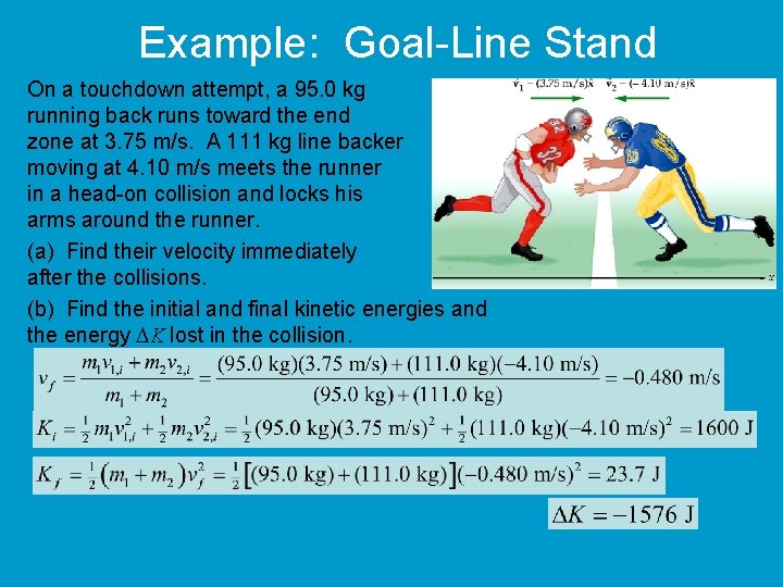 Example: Goal-Line Stand On a touchdown attempt, a 95. 0 kg running back runs