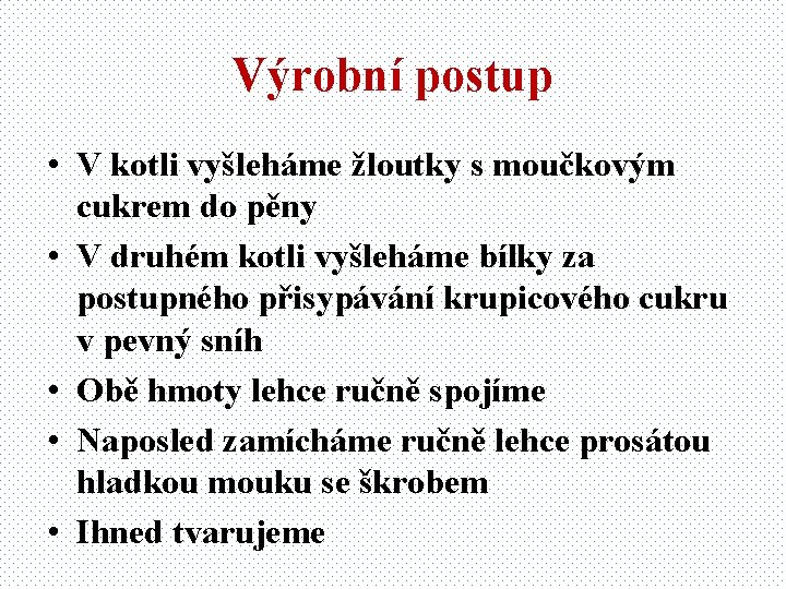 Výrobní postup • V kotli vyšleháme žloutky s moučkovým cukrem do pěny • V
