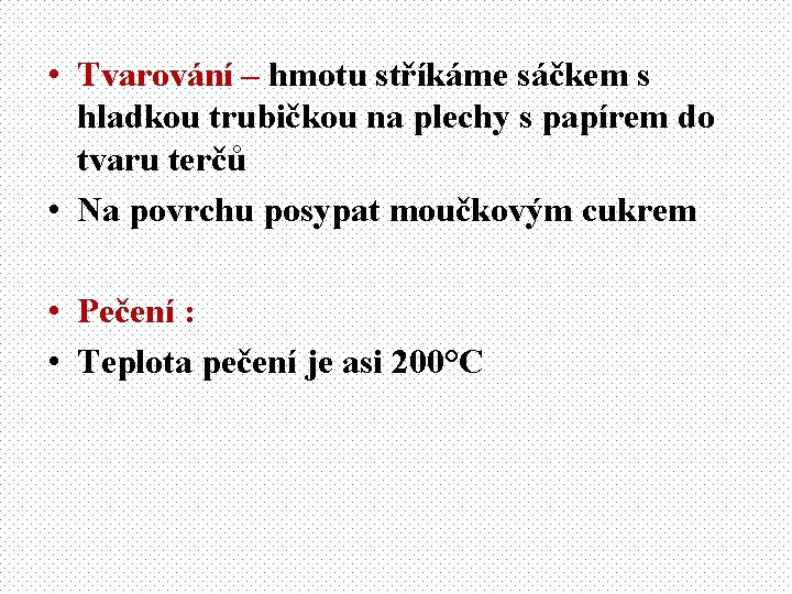  • Tvarování – hmotu stříkáme sáčkem s hladkou trubičkou na plechy s papírem