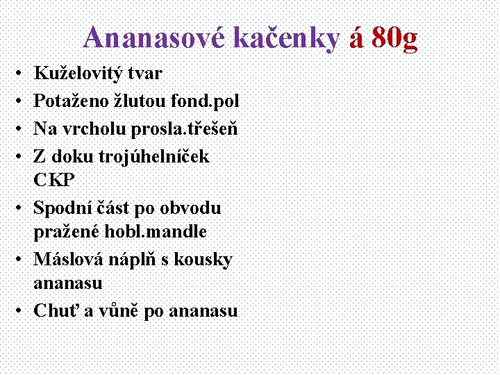 Ananasové kačenky á 80 g • • Kuželovitý tvar Potaženo žlutou fond. pol Na