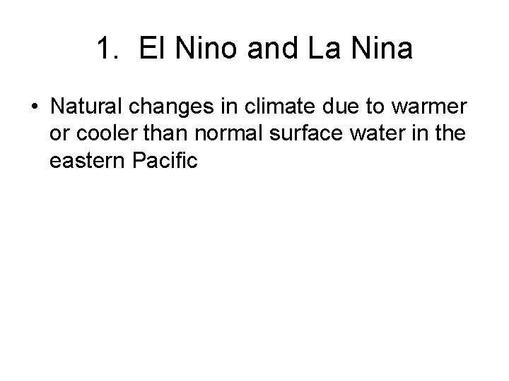 1. El Nino and La Nina • Natural changes in climate due to warmer